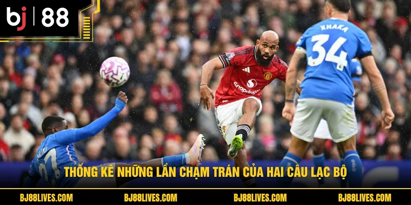 Thống kê những lần chạm trán của hai câu lạc bộ