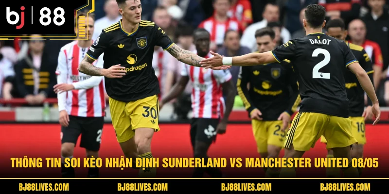 Thông tin soi kèo nhận định Sunderland vs Manchester United 08/05